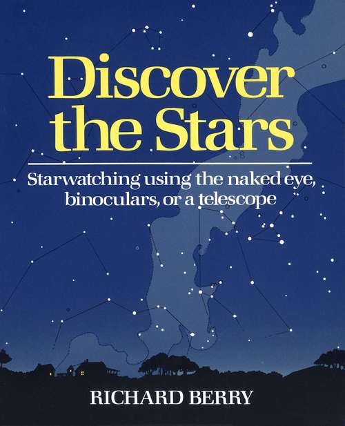 Book cover of Discover the Stars: Starwatching Using the Naked Eye, Binoculars, or a Telescope