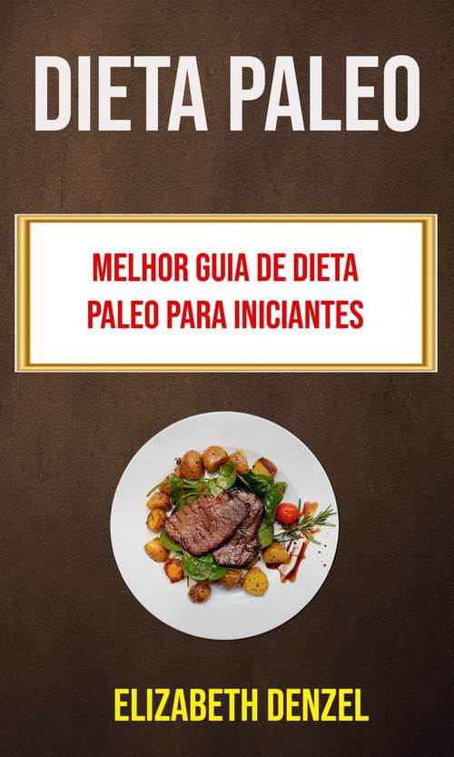 Book cover of Dieta Paleo: Melhor Guia De Dieta Paleo Para Iniciantes