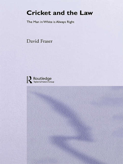 Cricket and the Law: The Man in White is Always Right (Routledge Studies in Law, Society and Popular Culture)