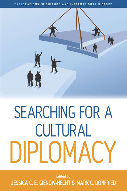 Searching For A Cultural Diplomacy (Explorations in Culture and International History #6)