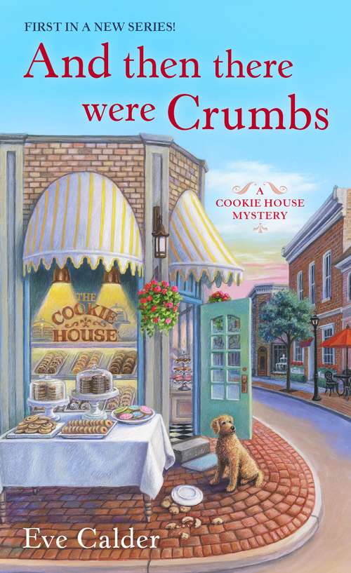 And Then There Were Crumbs: A Cookie House Mystery (A Cookie House Mystery #1)