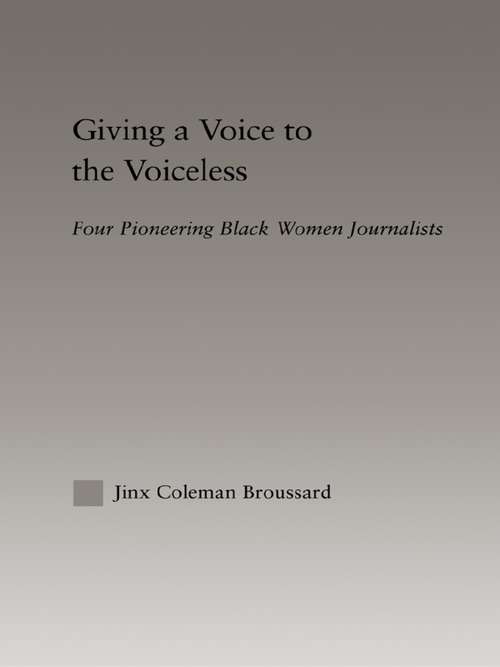 Giving a Voice to the Voiceless: Four Pioneering Black Women Journalists (Studies In African American History And Culture Ser.)