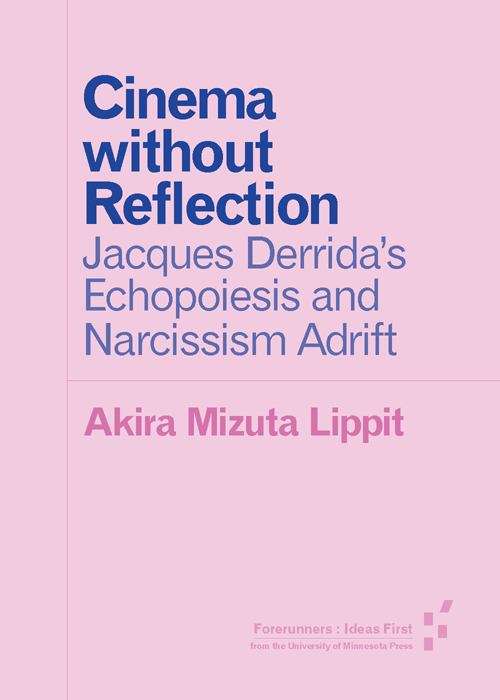 Cinema without Reflection: Jacques Derrida's Echopoiesis and Narcissim Adrift