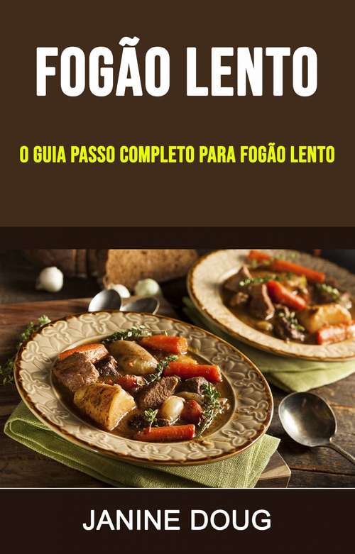 Book cover of Fogão Lento : O Guia Passo Completo Para Fogão Lento