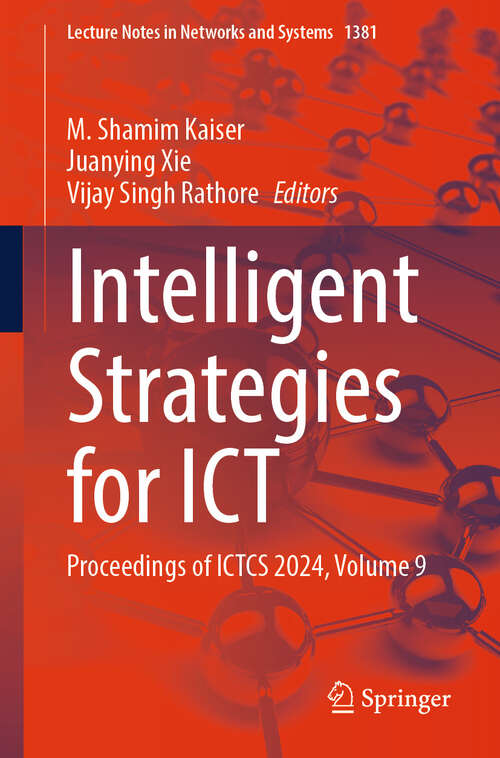 Book cover of Intelligent Strategies for ICT: Proceedings of ICTCS 2024, Volume 9 (Lecture Notes in Networks and Systems #1381)