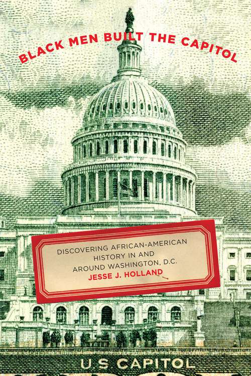 Book cover of Black Men Built the Capitol: Discovering African-American History In and Around Washington, D.C. (1st Edition)