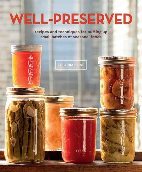 Book cover of Well-Preserved: Recipes and Techniques for Putting Up Small Batches of Seasonal Foods