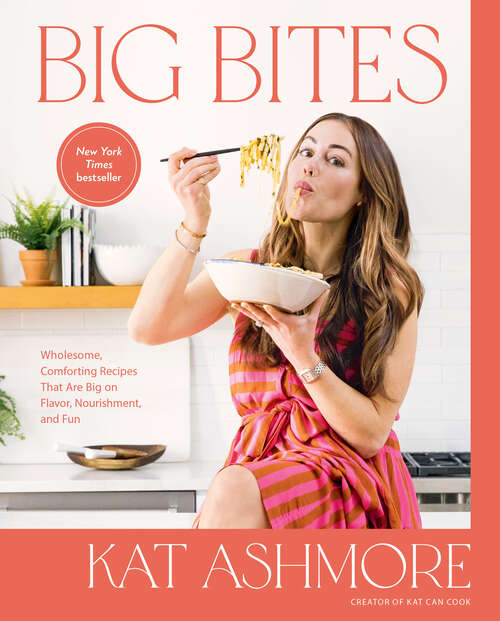 Book cover of Big Bites: Wholesome, Comforting Recipes That Are Big on Flavor, Nourishment, and Fun: A Cookbook