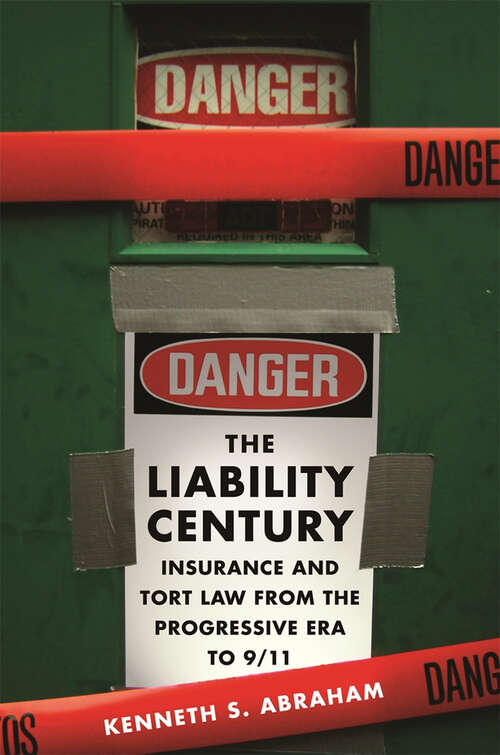 Book cover of The Liability Century: Insurance and Tort Law from the Progressive Era to 9/11