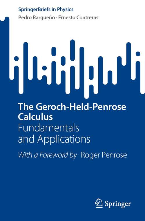 Book cover of The Geroch-Held-Penrose Calculus: Fundamentals and Applications (1st ed. 2023) (SpringerBriefs in Physics)