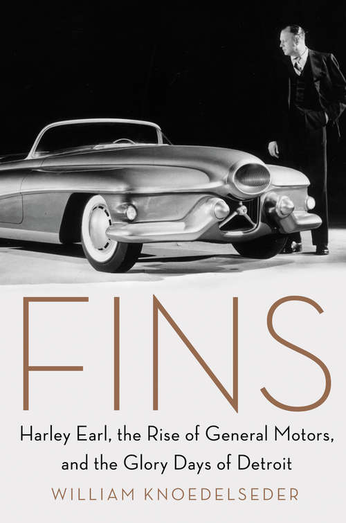 Book cover of Fins: Harley Earl, the Rise of General Motors, and the Glory Days of Detroit