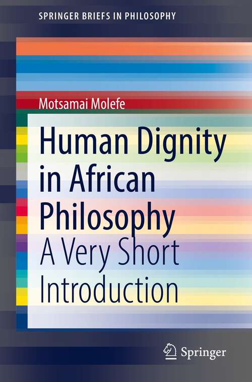 Book cover of Human Dignity in African Philosophy: A Very Short Introduction (1st ed. 2022) (SpringerBriefs in Philosophy)