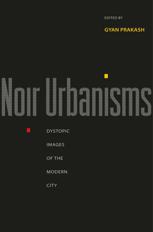 Noir Urbanisms: Dystopic Images of the Modern City