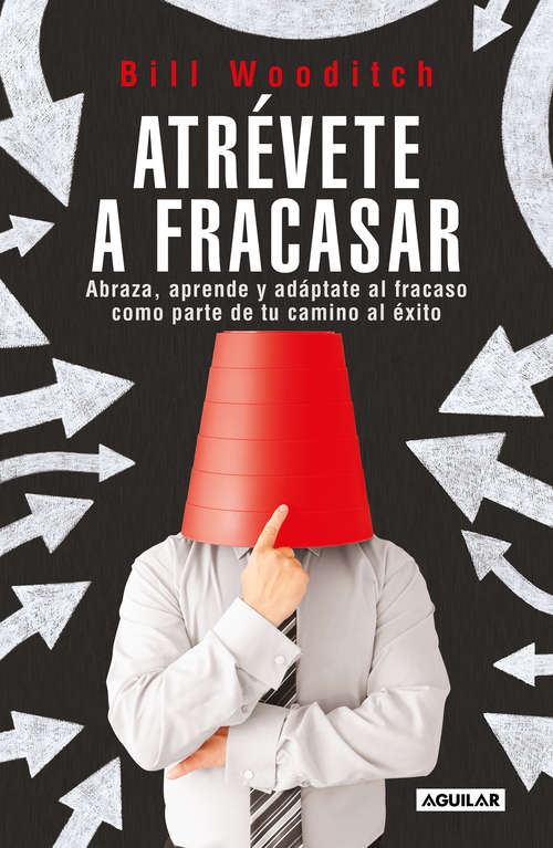 Book cover of Atrévete a fracasar: Abraza, aprende y adáptate al fracaso como parte de tu camino al éxito
