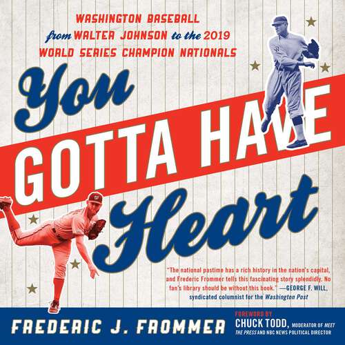 Book cover of You Gotta Have Heart: Washington Baseball from Walter Johnson to the 2019 World Series Champion Nationals