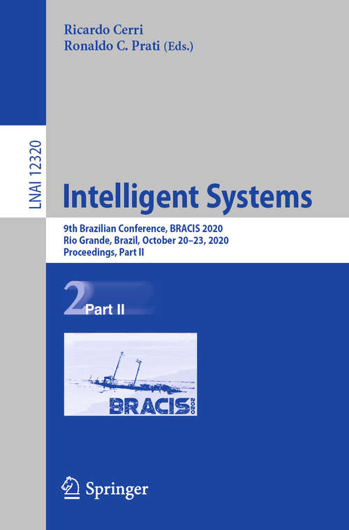 Book cover of Intelligent Systems: 9th Brazilian Conference, BRACIS 2020, Rio Grande, Brazil, October 20–23, 2020, Proceedings, Part II (1st ed. 2020) (Lecture Notes in Computer Science #12320)