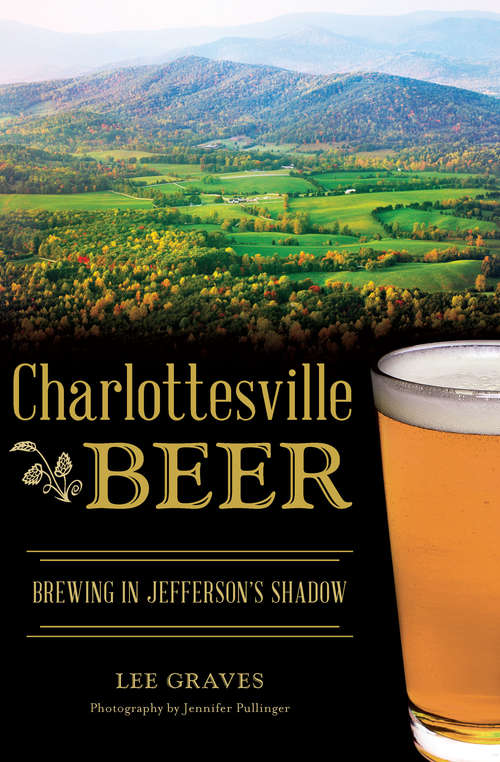 Book cover of Charlottesville Beer: Brewing in Jefferson's Shadow