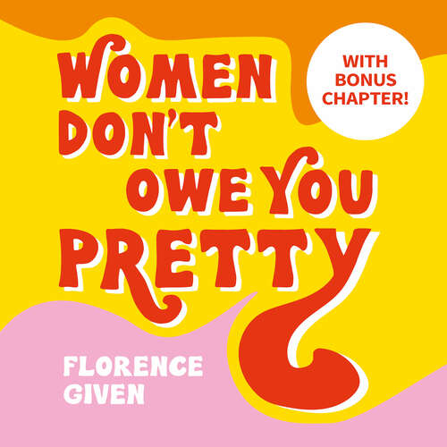 Book cover of Women Don't Owe You Pretty: The debut book from Florence Given