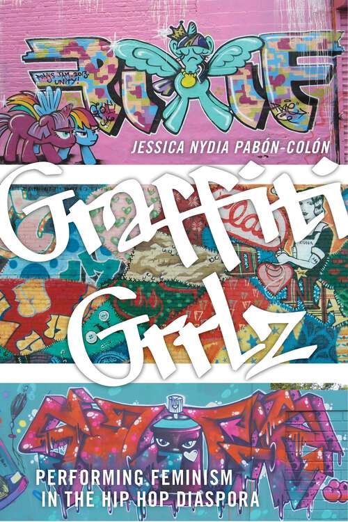 Book cover of Graffiti Grrlz: Performing Feminism in the Hip Hop Diaspora