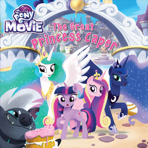 Book cover of My Little Pony: The Movie: The Great Princess Caper