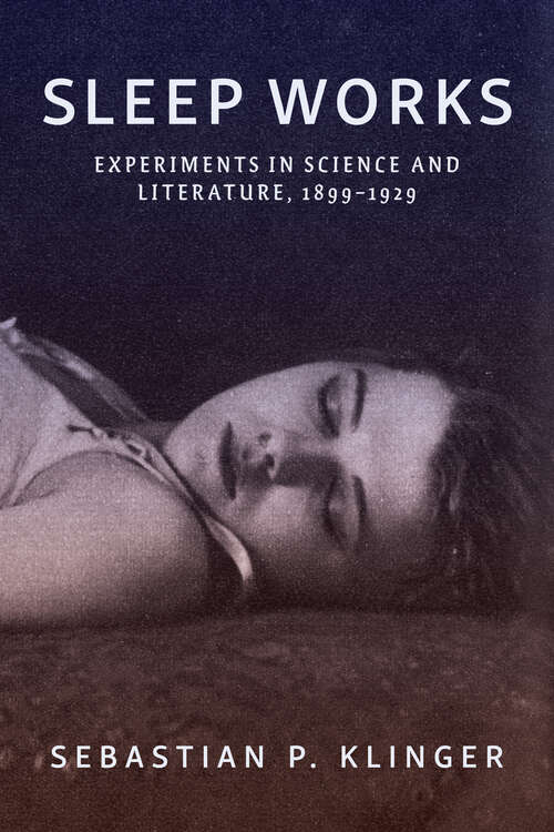 Book cover of Sleep Works: Experiments in Science and Literature, 1899–1929