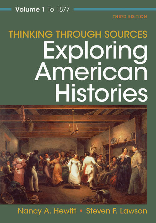 Thinking through Sources: Exploring American Histories, Volume 1: to 1877