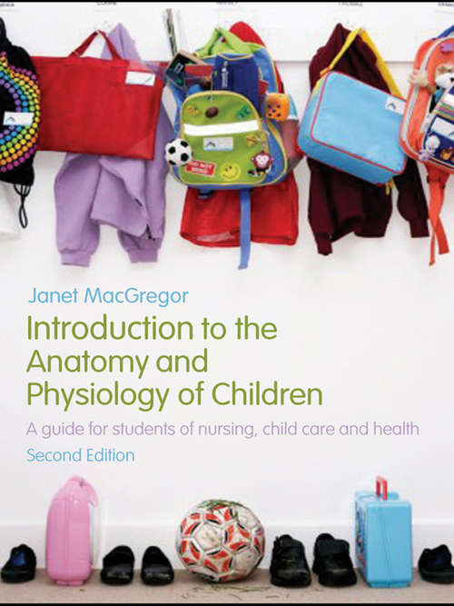 Introduction to the Anatomy and Physiology of Children: A Guide for Students of Nursing, Child Care and Health
