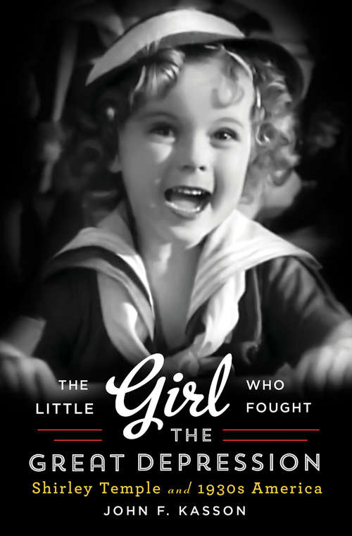 Book cover of The Little Girl Who Fought the Great Depression: Shirley Temple and 1930s America