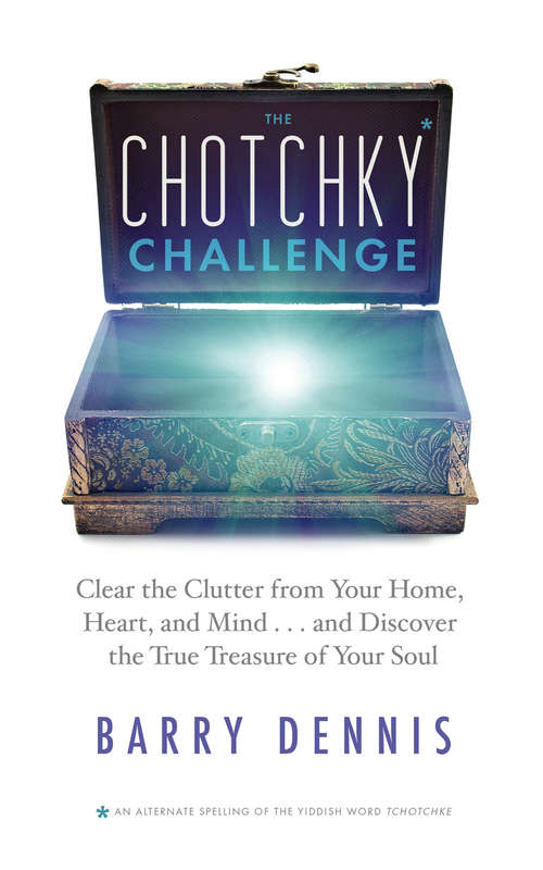 Book cover of The Chotchky Challenge: Clear The Clutter From Your Home, Heart, And Mind... And Discover The True Treasure Of Your Soul