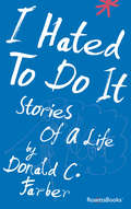 I Hated To Do It: Stories of a Life