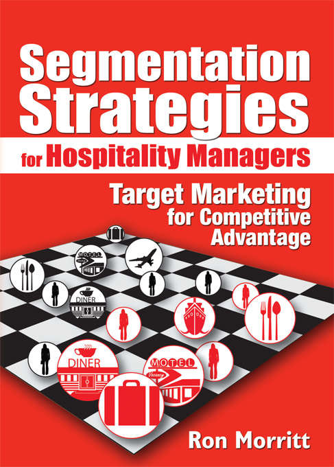 Segmentation Strategies for Hospitality Managers: Target Marketing for Competitive Advantage
