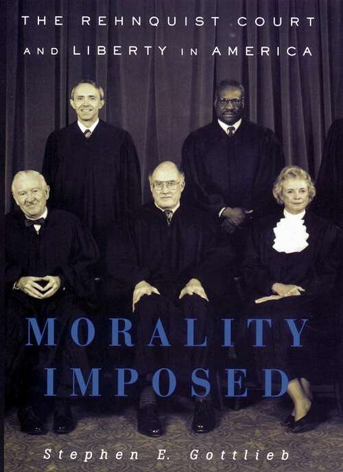 Book cover of Morality Imposed: The Rehnquist Court and the State of Liberty in America