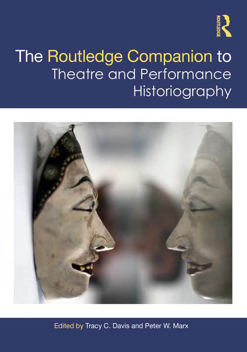 Book cover of The Routledge Companion to Theatre and Performance Historiography (Routledge Companions)