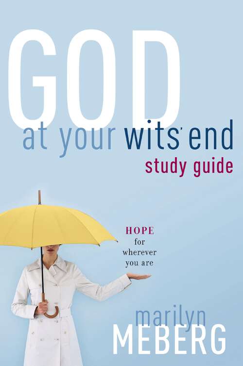 Book cover of God at Your Wits' End Study Guide: Hope for Wherever You Are