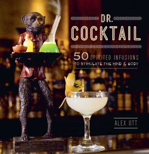 Book cover of Dr. Cocktail: 50 Spirited Infusions to Stimulate the Mind and Body