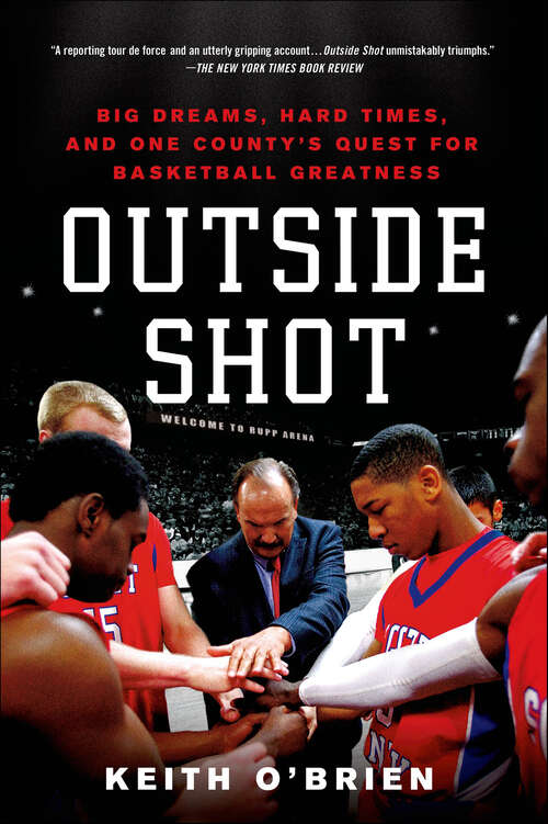 Book cover of Outside Shot: Big Dreams, Hard Times, and One County's Quest for Basketball Greatness