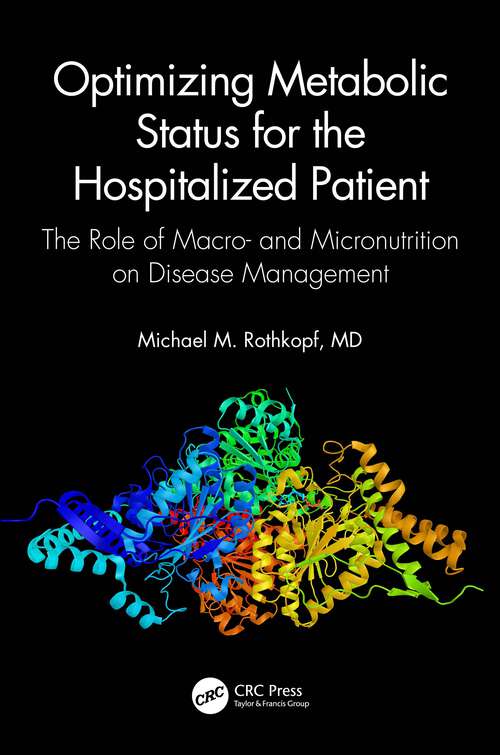 Optimizing Metabolic Status for the Hospitalized Patient: The Role of Macro- and Micronutrition on Disease Management