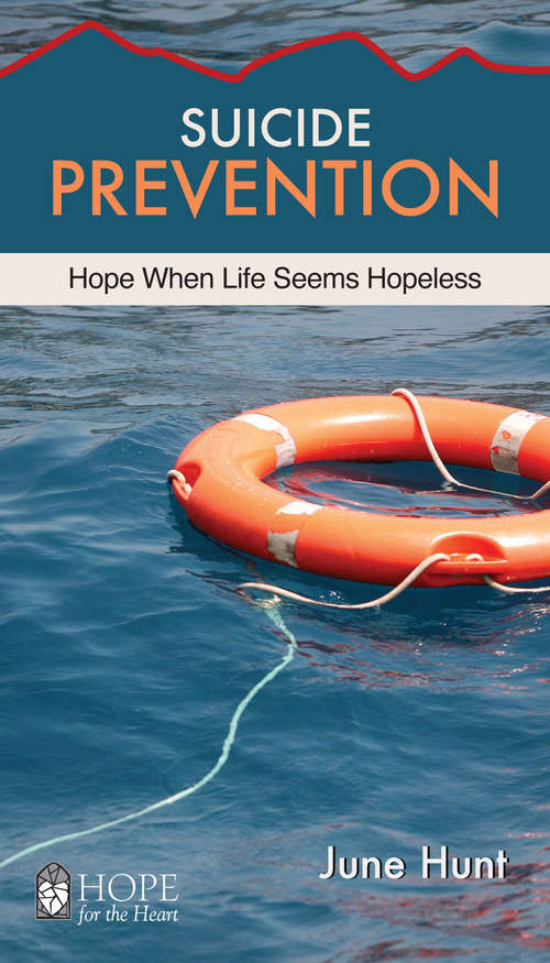 Suicide Prevention: Hope When Life Seems Hopeless (Hope for the Heart)