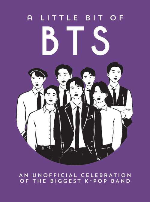 Book cover of A Little Bit of BTS: An Unofficial Celebration of the Biggest K-Pop Band