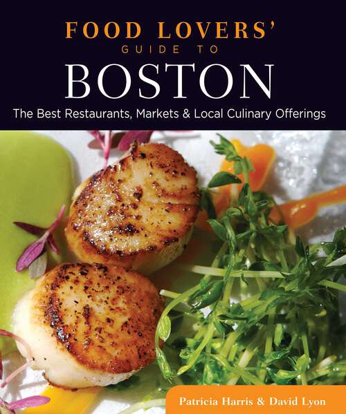 Book cover of Food Lovers' Guide to® Boston: The Best Restaurants, Markets & Local Culinary Offerings (1st Edition) (Food Lovers' Series)