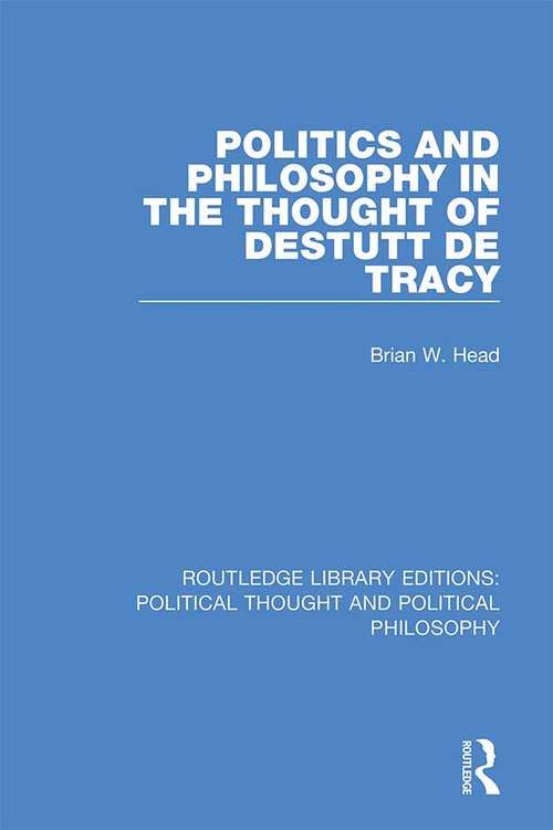 Book cover of Politics and Philosophy in the Thought of Destutt de Tracy (Routledge Library Editions: Political Thought and Political Philosophy #29)