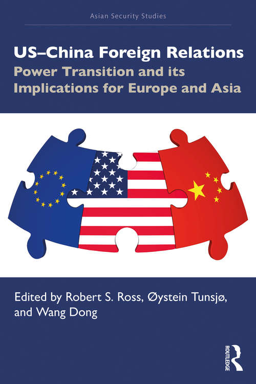 US–China Foreign Relations: Power Transition and its Implications for Europe and Asia (Asian Security Studies)
