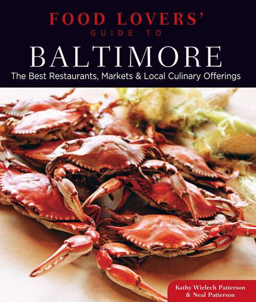 Book cover of Food Lovers' Guide to® Baltimore: The Best Restaurants, Markets & Local Culinary Offerings (1st Edition) (Food Lovers' Series)