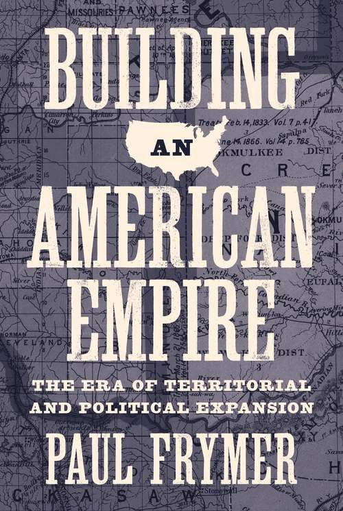 Book cover of Building an American Empire: The Era of Territorial and Political Expansion (Princeton Studies in American Politics: Historical, International, and Comparative Perspectives #156)