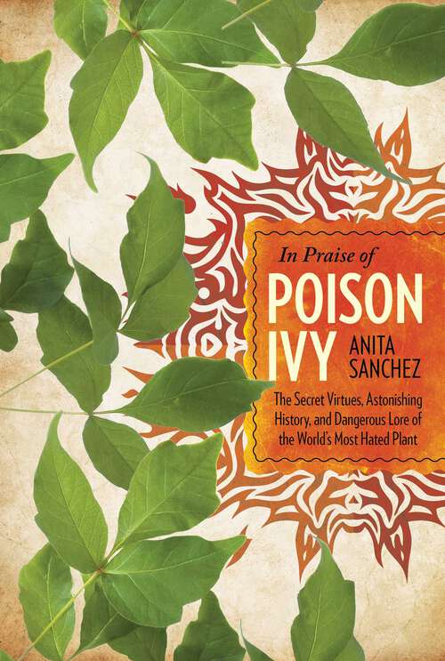 Book cover of In Praise of Poison Ivy: The Secret Virtues, Astonishing History, and Dangerous Lore of the World's Most Hated Plant