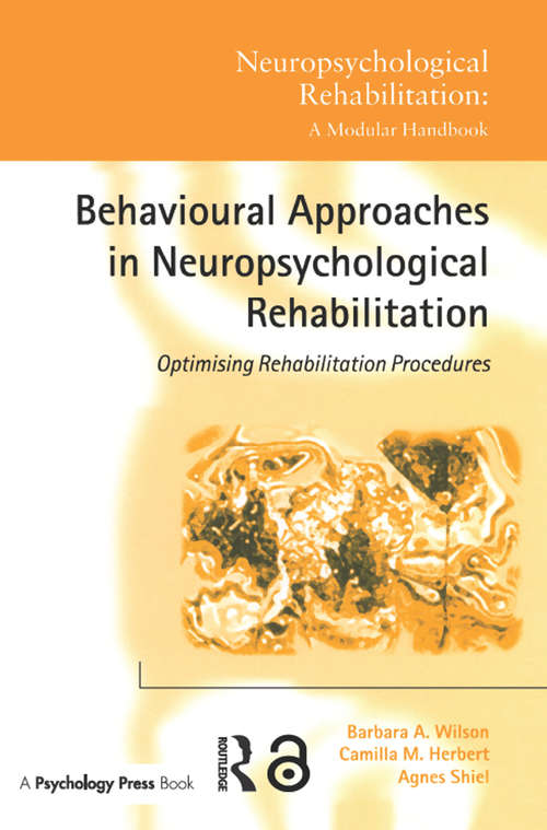 Behavioural Approaches in  Neuropsychological Rehabilitation: Optimising Rehabilitation Procedures (Neuropsychological Rehabilitation: A Modular Handbook)
