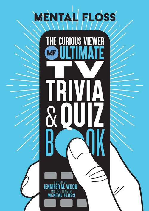 Book cover of Mental Floss: The Curious Viewer Ultimate TV Trivia & Quiz Book