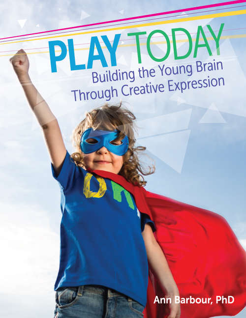 Book cover of Play Today: Building the Young Brain Through Creative Expression