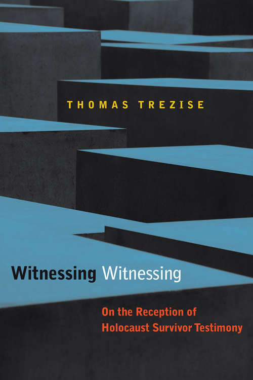 Book cover of Witnessing Witnessing: On the Reception of Holocaust Survivor Testimony