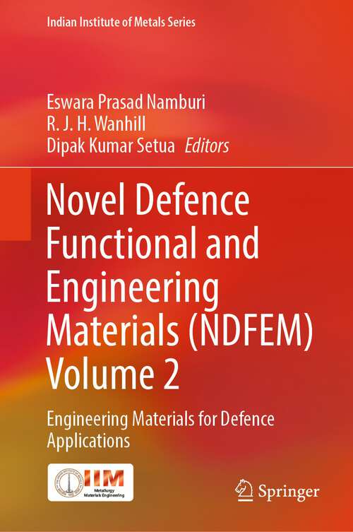Book cover of Novel Defence Functional and Engineering Materials: Engineering Materials for Defence Applications (2024) (Indian Institute of Metals Series)